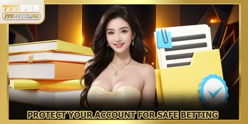 Members should protect your account and enjoy risk‑free betting at 777PUB