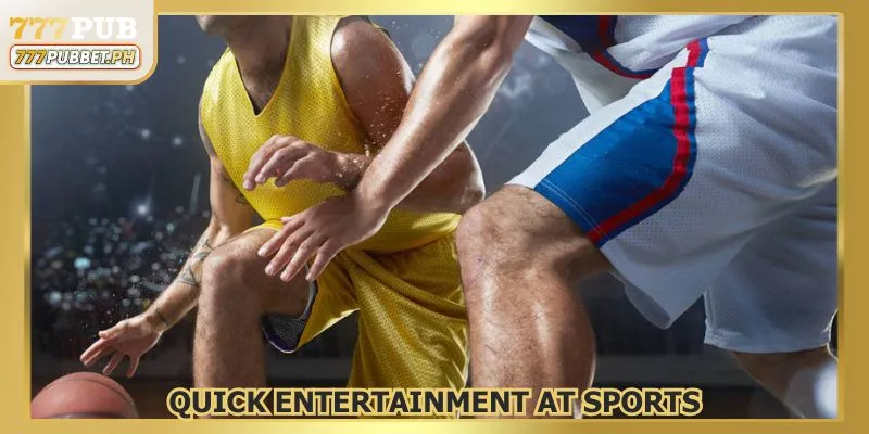 Quick entertainment at Sports