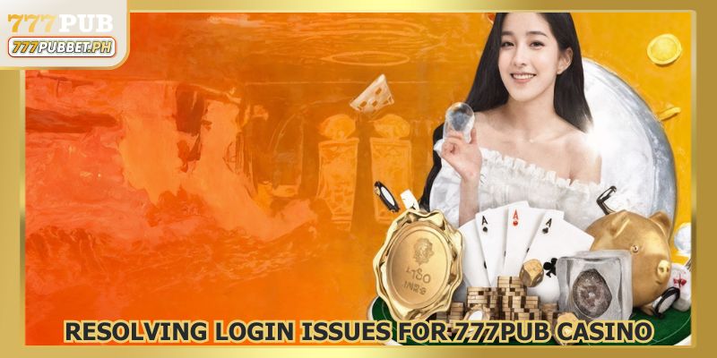 Resolving Login Issues for 777pub Casino