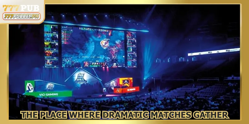 The place where dramatic matches gather