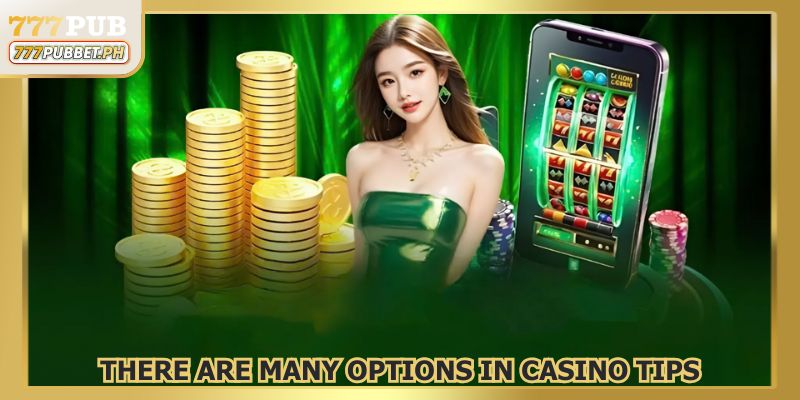 There are many options in Tips for Playing Casino 777PUB
