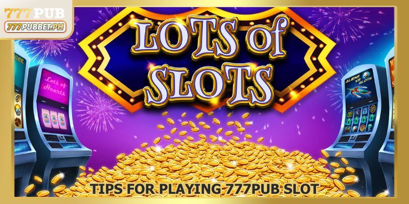 tips for playing 777pub slot